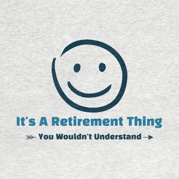 It's A Retirement Thing - funny design by Cyberchill